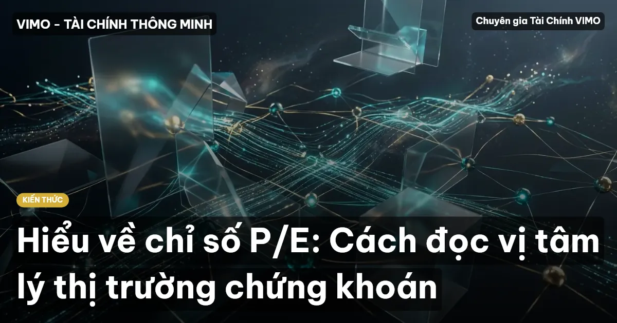 Hiểu về chỉ số P/E: Cách đọc vị tâm lý thị trường chứng khoán