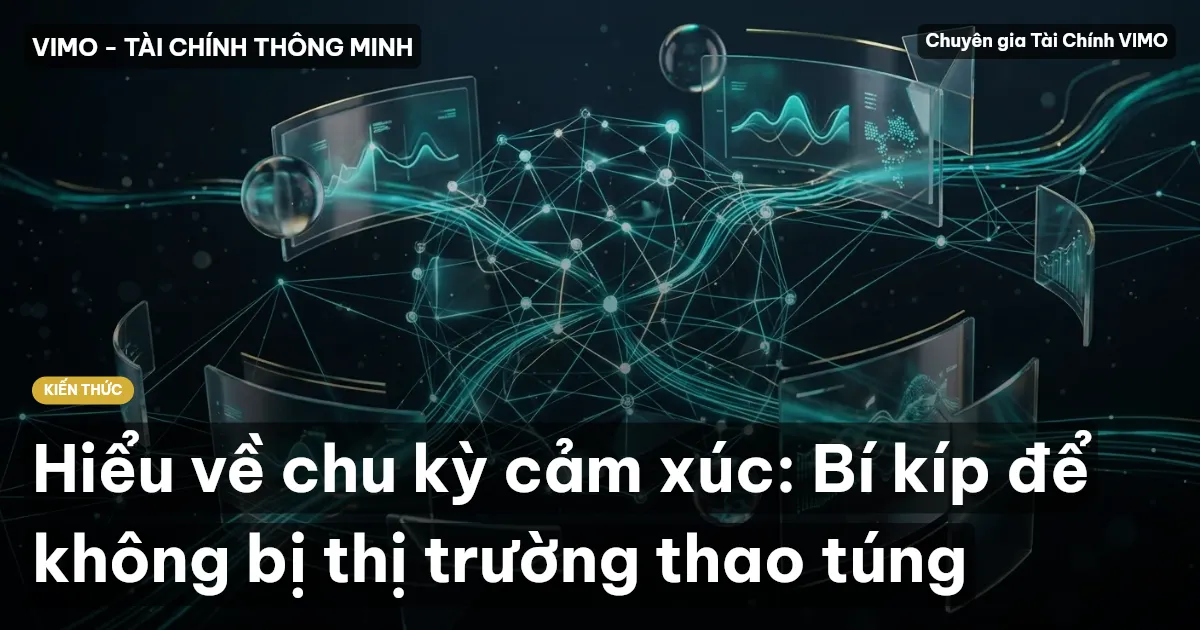 Hiểu về chu kỳ cảm xúc: Bí kíp để không bị thị trường thao túng