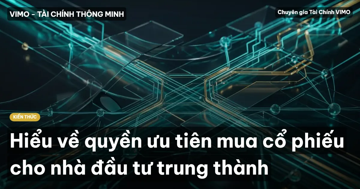 Hiểu về quyền ưu tiên mua cổ phiếu cho nhà đầu tư trung thành