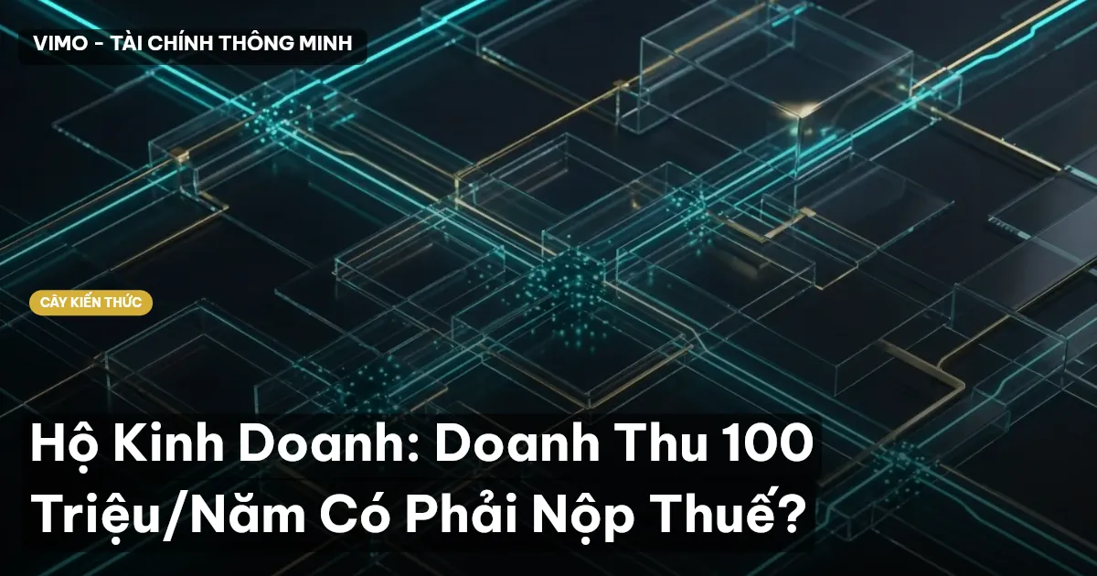 Hộ Kinh Doanh: Doanh Thu 100 Triệu/Năm Có Phải Nộp Thuế?