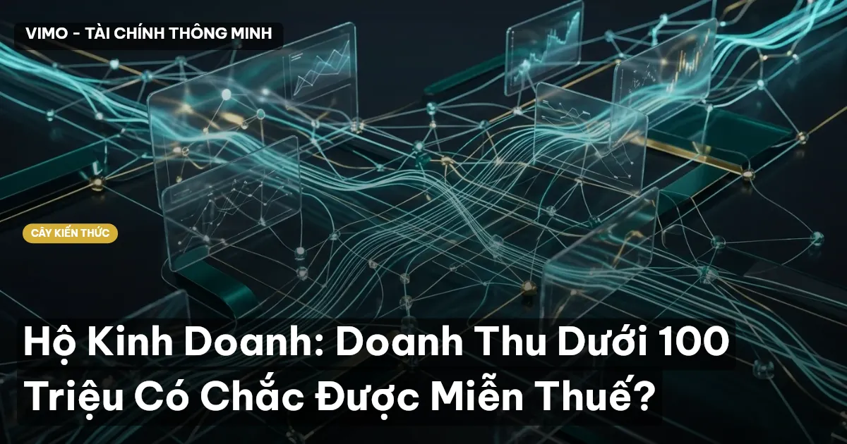 Hộ Kinh Doanh: Doanh Thu Dưới 100 Triệu Có Chắc Được Miễn Thuế?