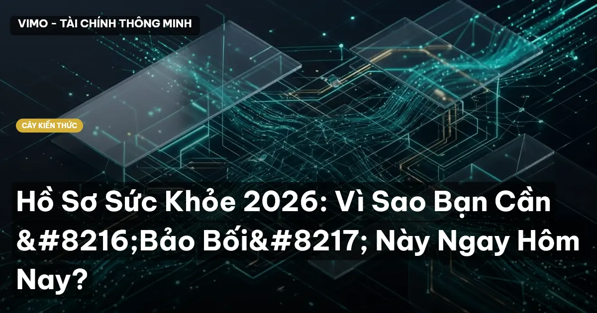 Hồ Sơ Sức Khỏe 2026: Vì Sao Bạn Cần ‘Bảo Bối’ Này Ngay Hôm Nay?