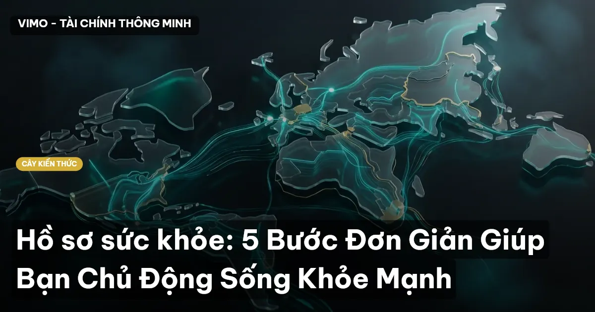 Hồ sơ sức khỏe: 5 Bước Đơn Giản Giúp Bạn Chủ Động Sống Khỏe Mạnh