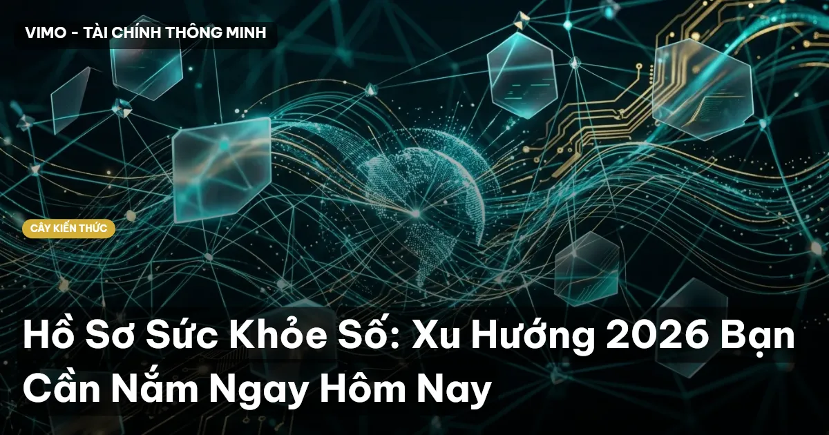 Hồ Sơ Sức Khỏe Số: Xu Hướng 2026 Bạn Cần Nắm Ngay Hôm Nay