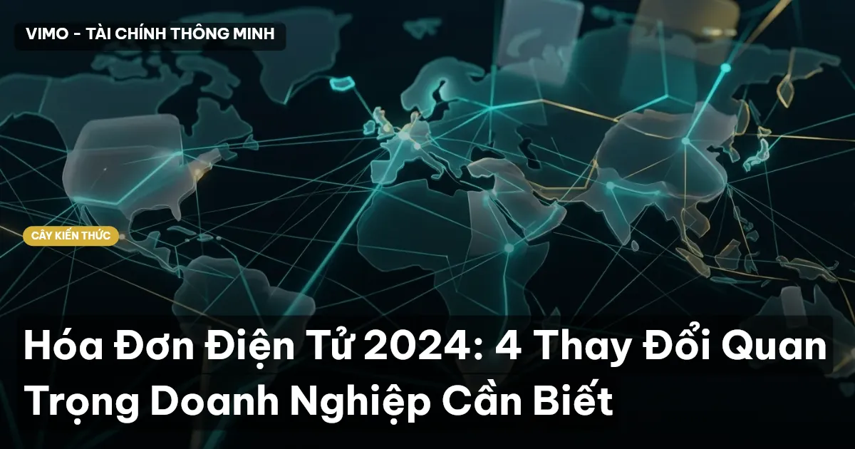 Hóa Đơn Điện Tử 2024: 4 Thay Đổi Quan Trọng Doanh Nghiệp Cần Biết
