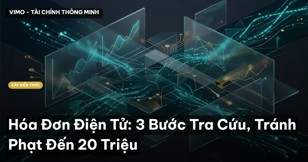 Hóa Đơn Điện Tử: 3 Bước Tra Cứu, Tránh Phạt Đến 20 Triệu