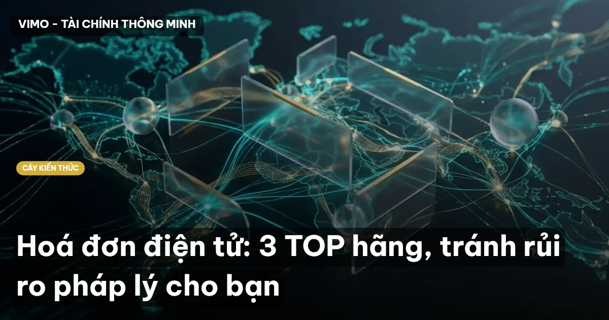 Hoá đơn điện tử: 3 TOP hãng, tránh rủi ro pháp lý cho bạn