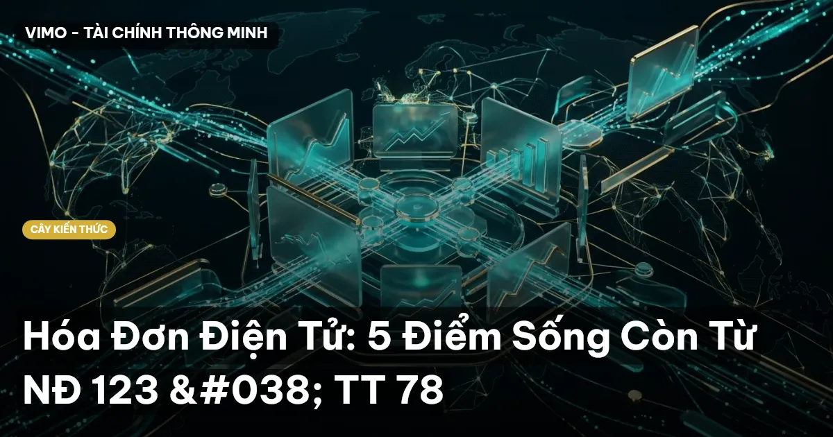 Hóa Đơn Điện Tử: 5 Điểm Sống Còn Từ NĐ 123 & TT 78