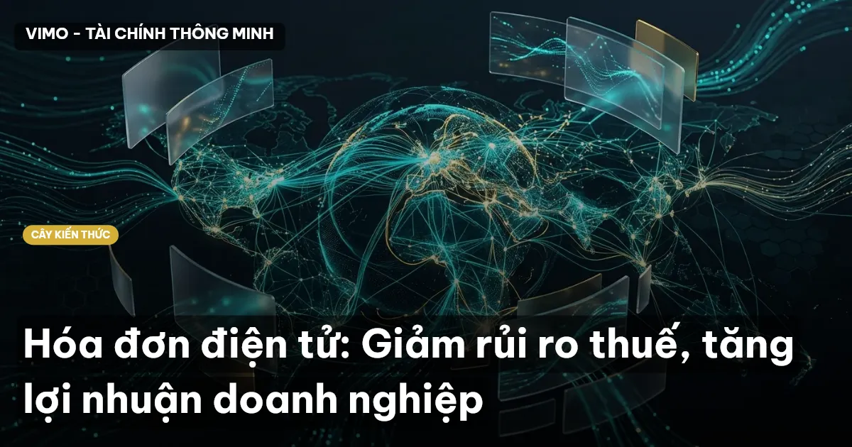 Hóa đơn điện tử: Giảm rủi ro thuế, tăng lợi nhuận doanh nghiệp