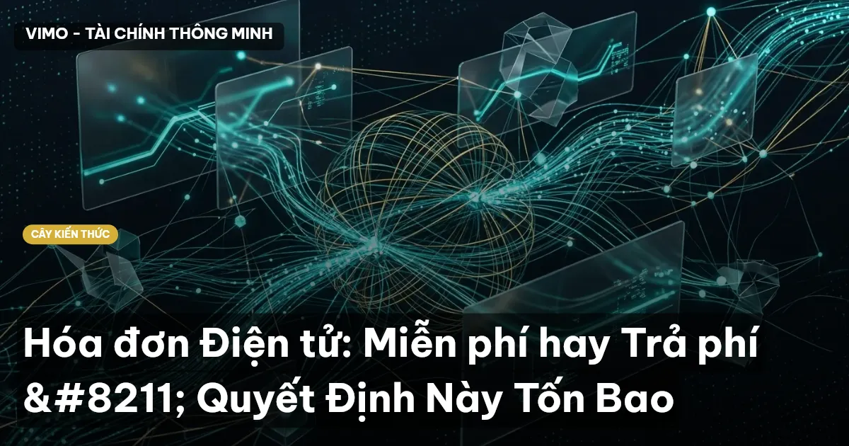 Hóa đơn Điện tử: Miễn phí hay Trả phí – Quyết Định Này Tốn Bao