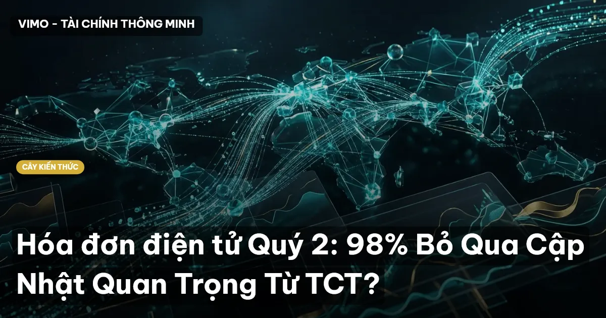 Hóa đơn điện tử Quý 2: 98% Bỏ Qua Cập Nhật Quan Trọng Từ TCT?