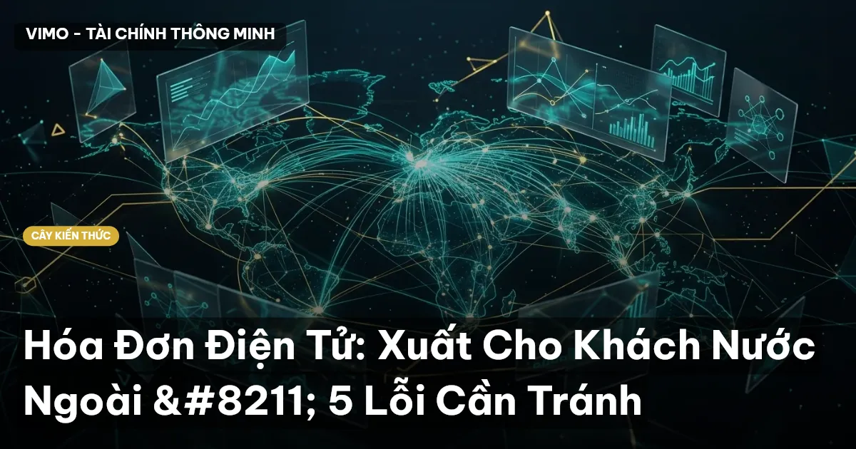 Hóa Đơn Điện Tử: Xuất Cho Khách Nước Ngoài – 5 Lỗi Cần Tránh