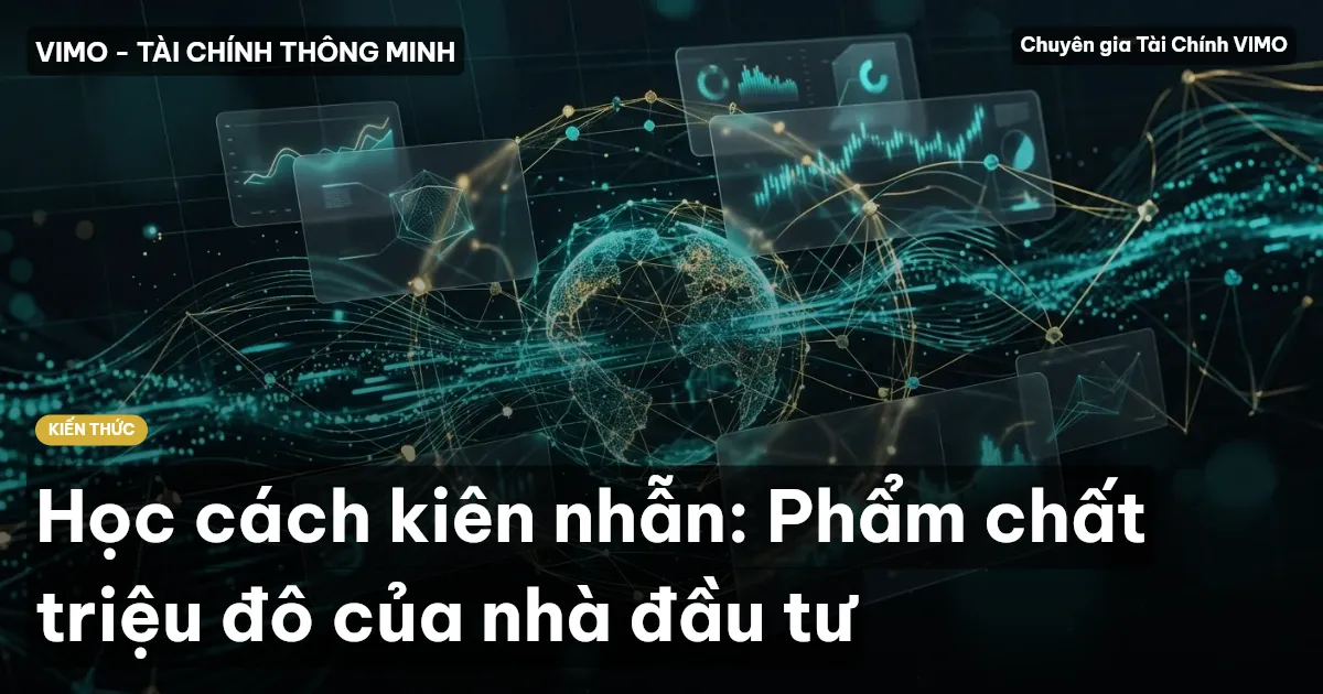 Học cách kiên nhẫn: Phẩm chất triệu đô của nhà đầu tư