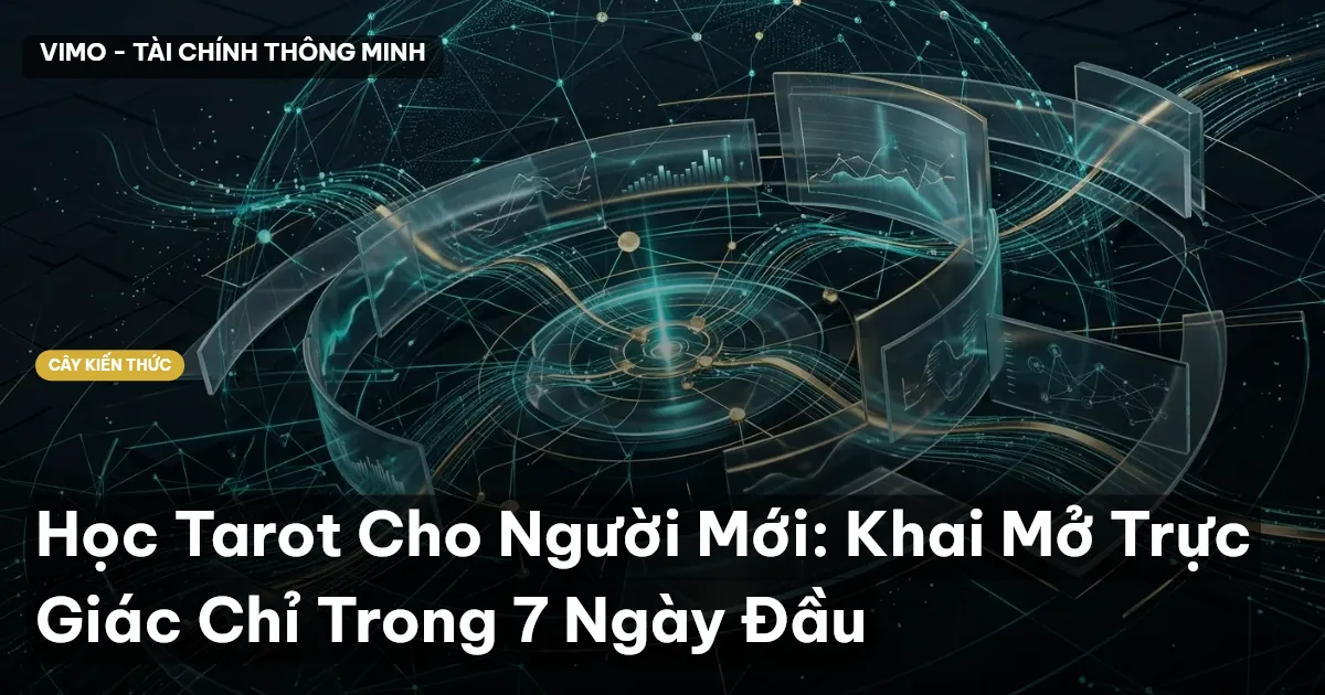Học Tarot Cho Người Mới: Khai Mở Trực Giác Chỉ Trong 7 Ngày Đầu