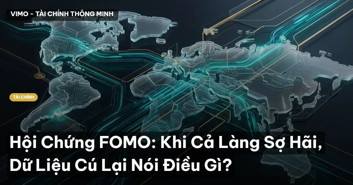Hội Chứng FOMO: Khi Cả Làng Sợ Hãi, Dữ Liệu Cú Lại Nói Điều Gì?