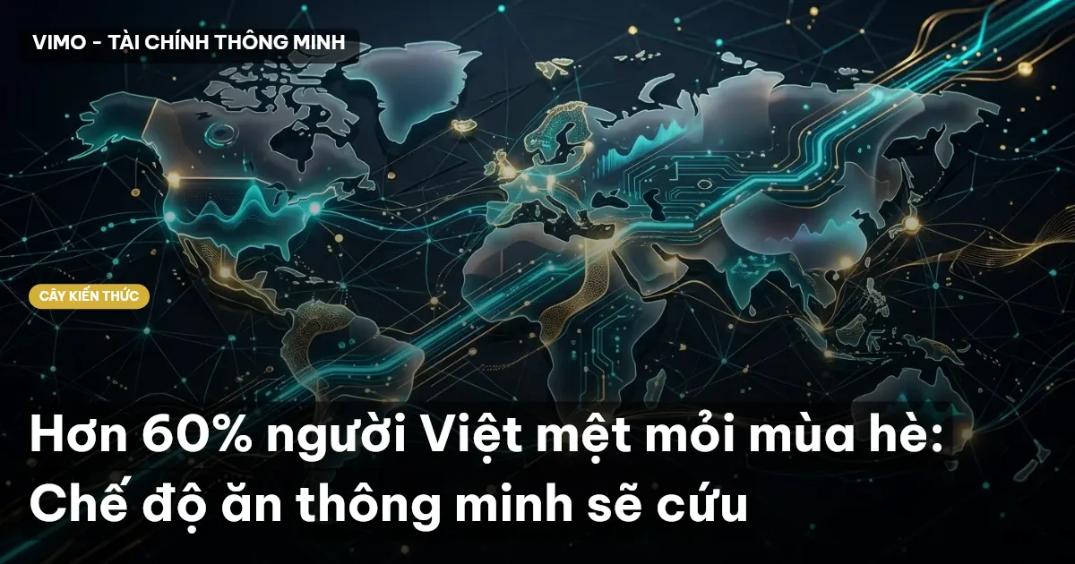 Hơn 60% người Việt mệt mỏi mùa hè: Chế độ ăn thông minh sẽ cứu