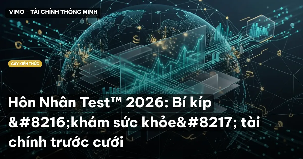Hôn Nhân Test™ 2026: Bí kíp ‘khám sức khỏe’ tài chính trước cưới