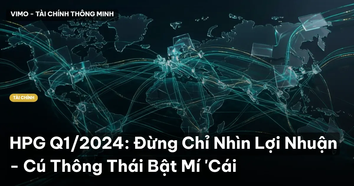 HPG Q1/2024: Đừng Chỉ Nhìn Lợi Nhuận - Cú Thông Thái Bật Mí 'Cái