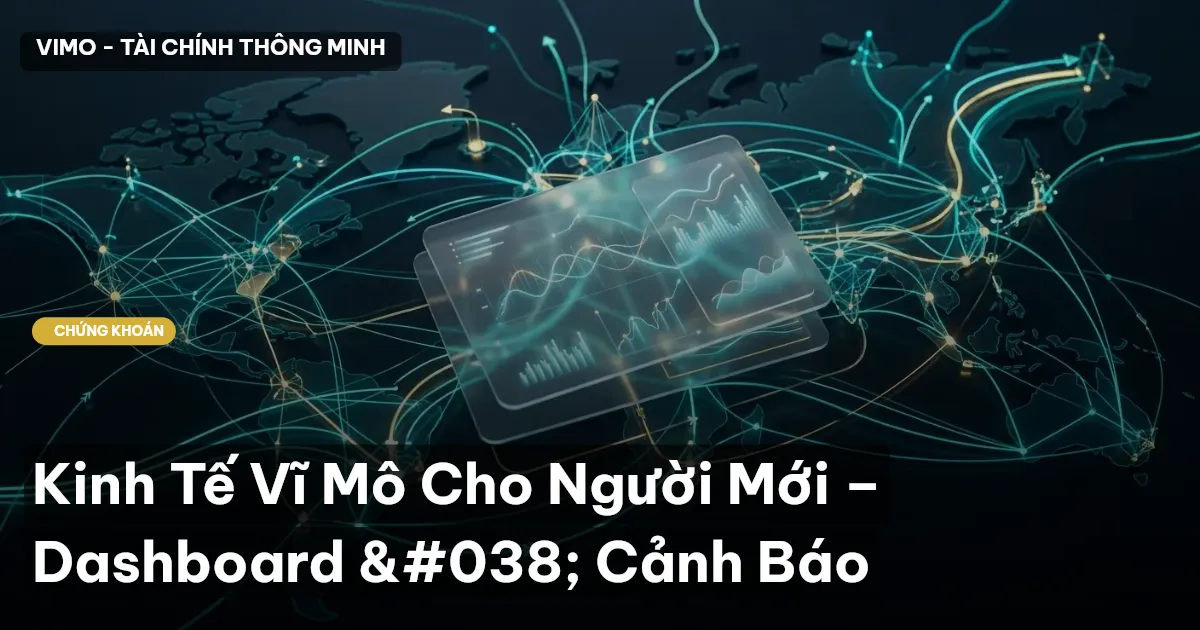 Kinh Tế Vĩ Mô Cho Người Mới – Dashboard & Cảnh Báo