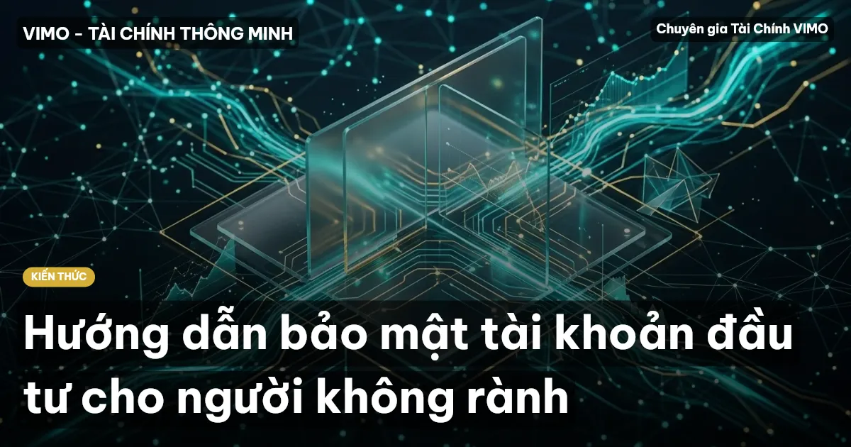 Hướng dẫn bảo mật tài khoản đầu tư cho người không rành