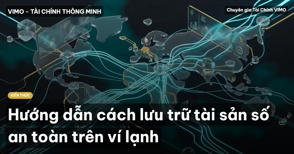 Hướng dẫn cách lưu trữ tài sản số an toàn trên ví lạnh