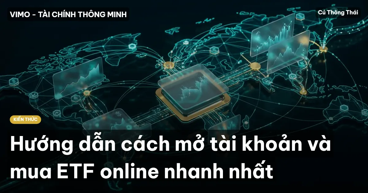Hướng dẫn cách mở tài khoản và mua ETF online nhanh nhất