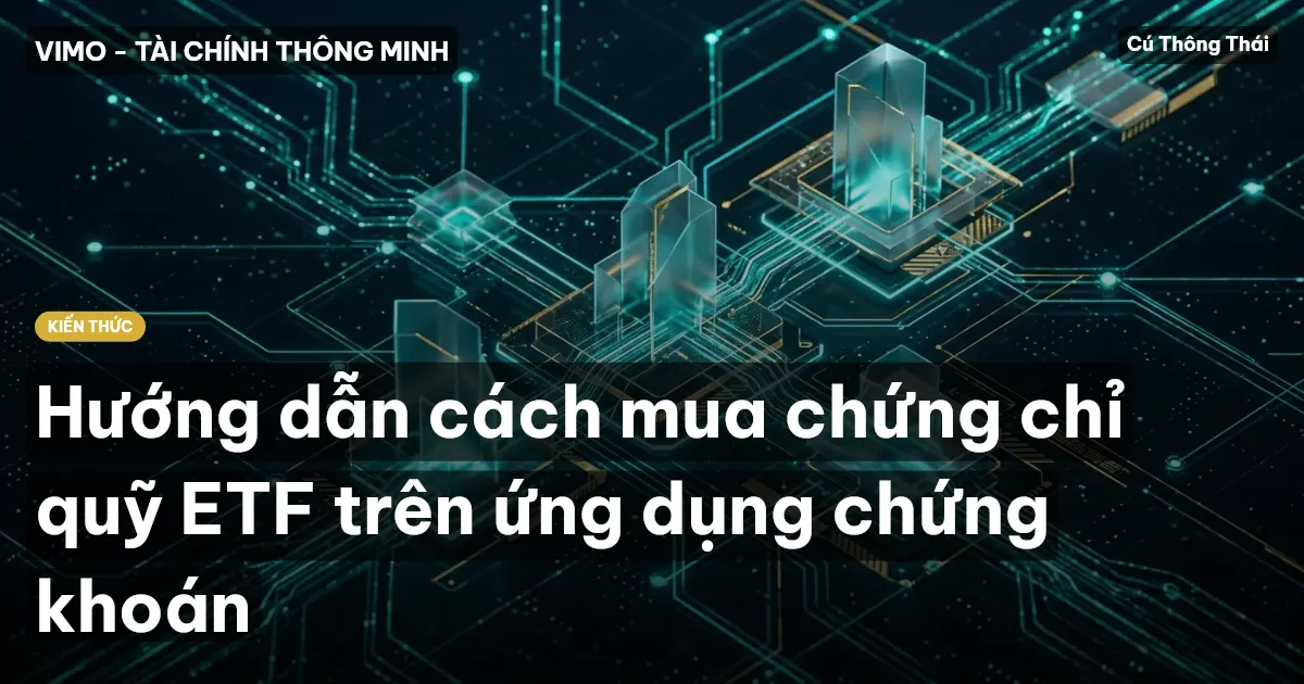 Hướng dẫn cách mua chứng chỉ quỹ ETF trên ứng dụng chứng khoán
