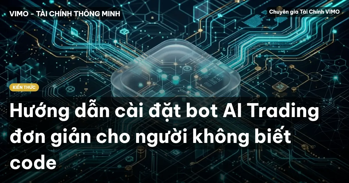 Hướng dẫn cài đặt bot AI Trading đơn giản cho người không biết code