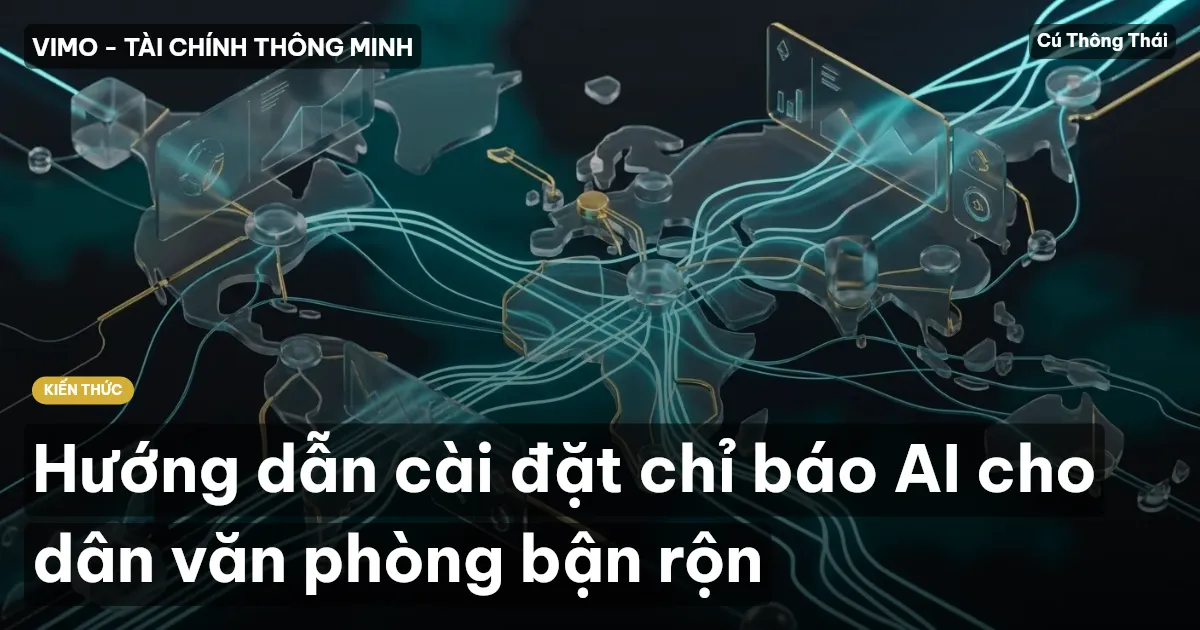 Hướng dẫn cài đặt chỉ báo AI cho dân văn phòng bận rộn
