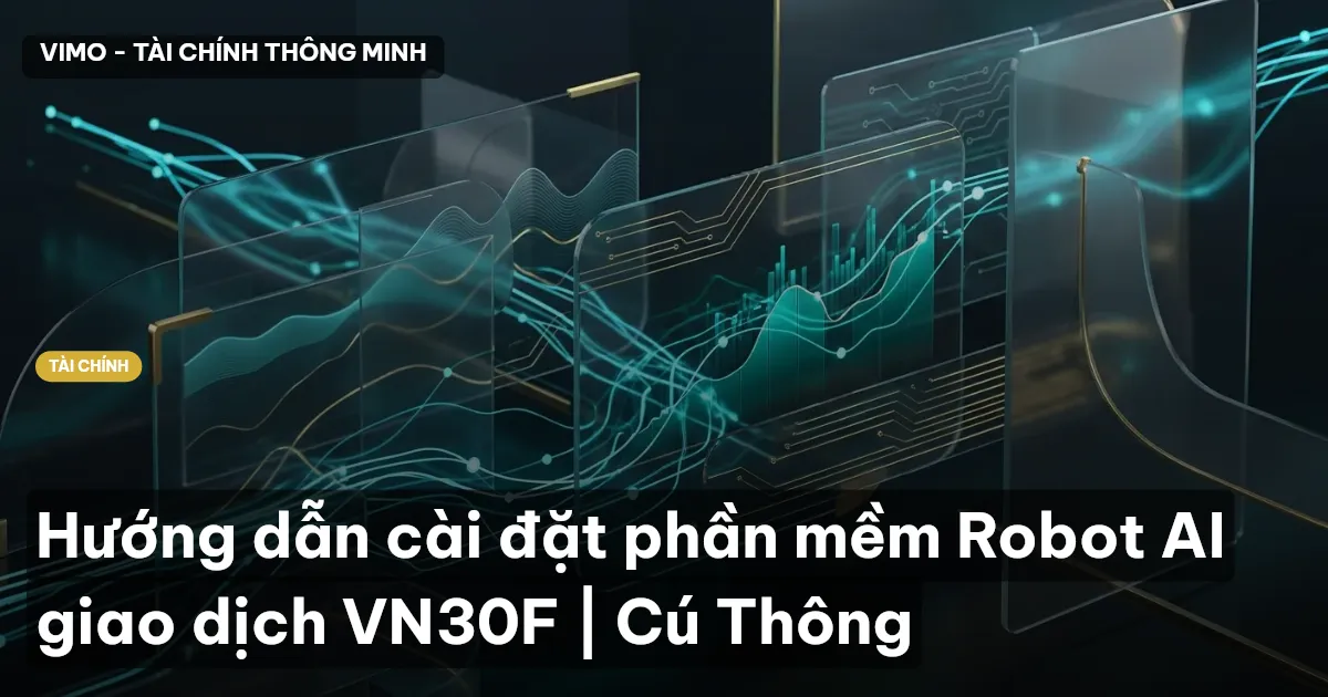 Hướng dẫn cài đặt phần mềm Robot AI giao dịch VN30F | Cú Thông