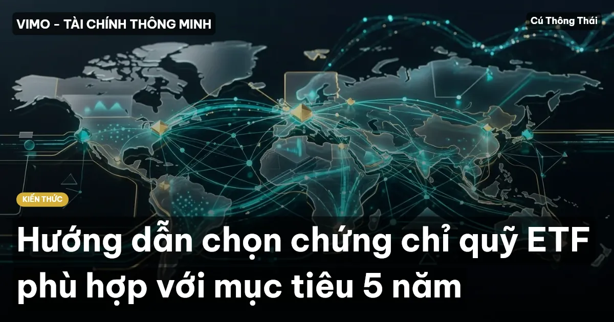 Hướng dẫn chọn chứng chỉ quỹ ETF phù hợp với mục tiêu 5 năm