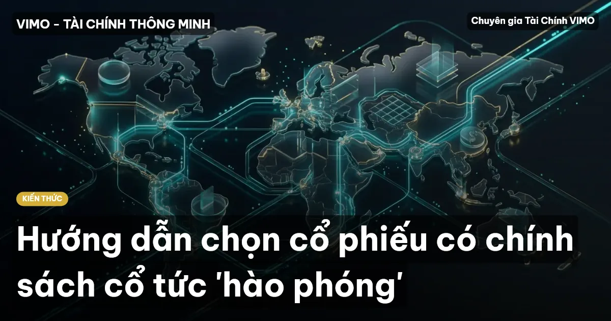 Hướng dẫn chọn cổ phiếu có chính sách cổ tức 'hào phóng'