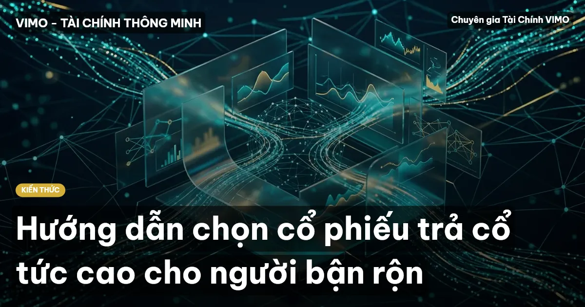 Hướng dẫn chọn cổ phiếu trả cổ tức cao cho người bận rộn