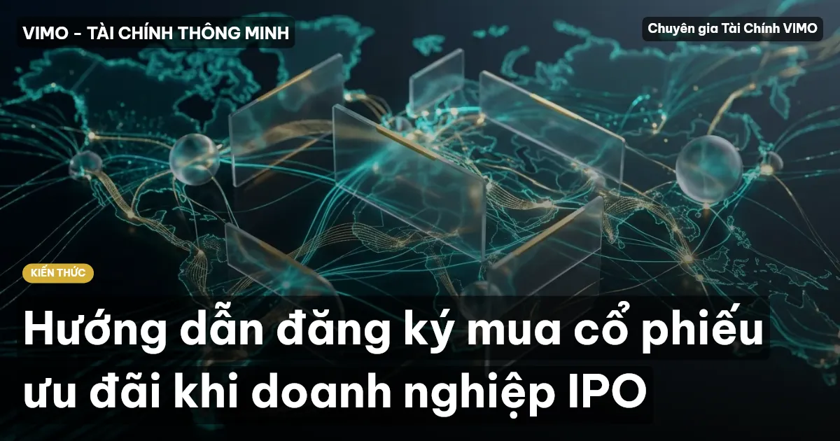 Hướng dẫn đăng ký mua cổ phiếu ưu đãi khi doanh nghiệp IPO