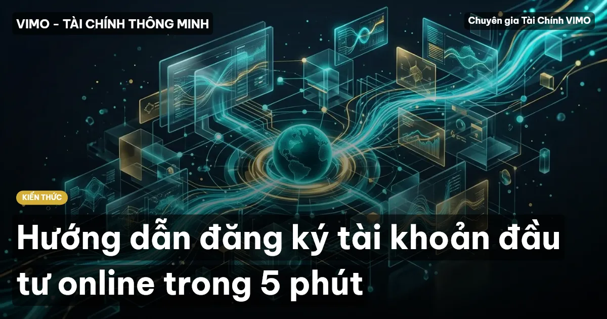 Hướng dẫn đăng ký tài khoản đầu tư online trong 5 phút