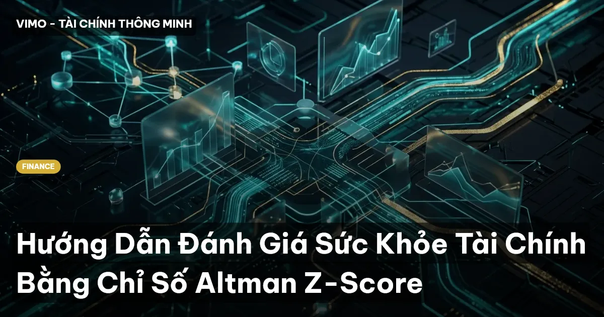 Hướng Dẫn Đánh Giá Sức Khỏe Tài Chính Bằng Chỉ Số Altman Z-Score