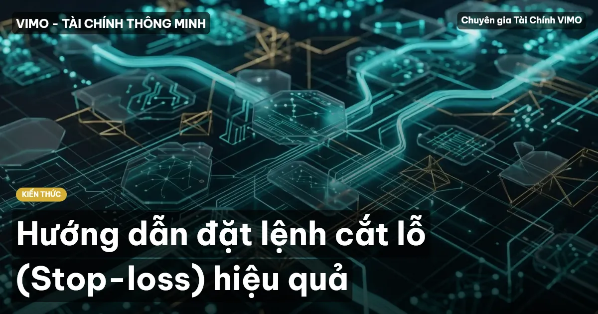 Hướng dẫn đặt lệnh cắt lỗ (Stop-loss) hiệu quả