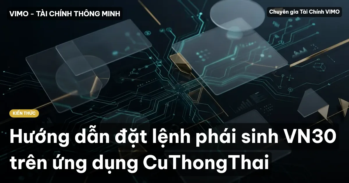 Hướng dẫn đặt lệnh phái sinh VN30 trên ứng dụng CuThongThai