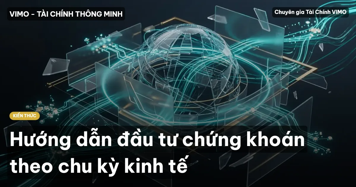 Hướng dẫn đầu tư chứng khoán theo chu kỳ kinh tế