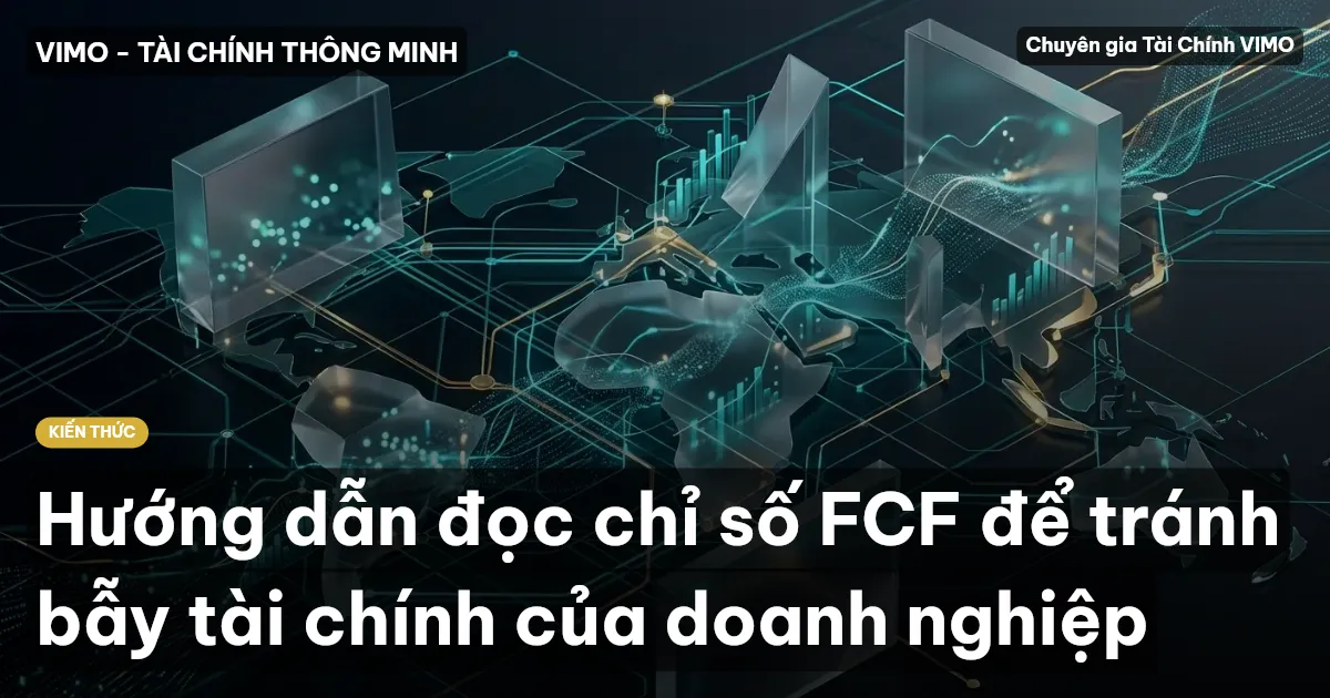 Hướng dẫn đọc chỉ số FCF để tránh bẫy tài chính của doanh nghiệp