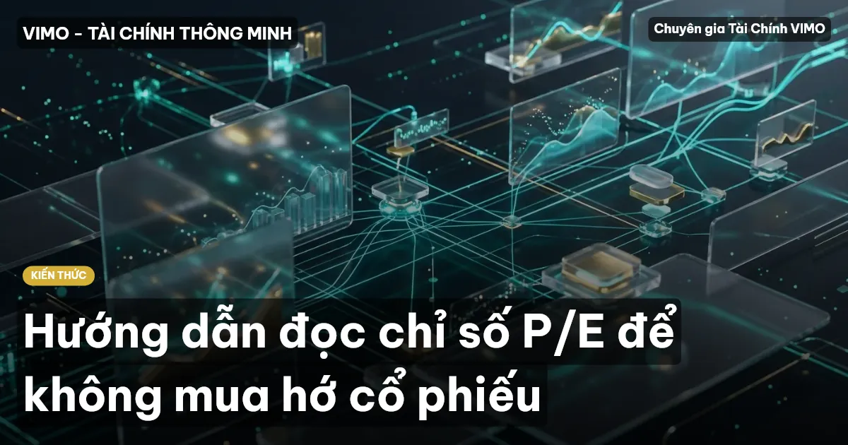 Hướng dẫn đọc chỉ số P/E để không mua hớ cổ phiếu