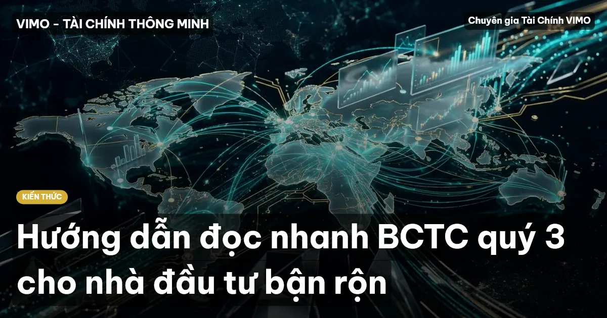 Hướng dẫn đọc nhanh BCTC quý 3 cho nhà đầu tư bận rộn