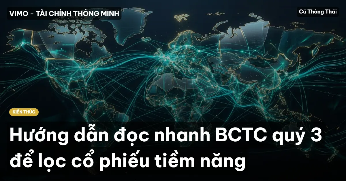 Hướng dẫn đọc nhanh BCTC quý 3 để lọc cổ phiếu tiềm năng