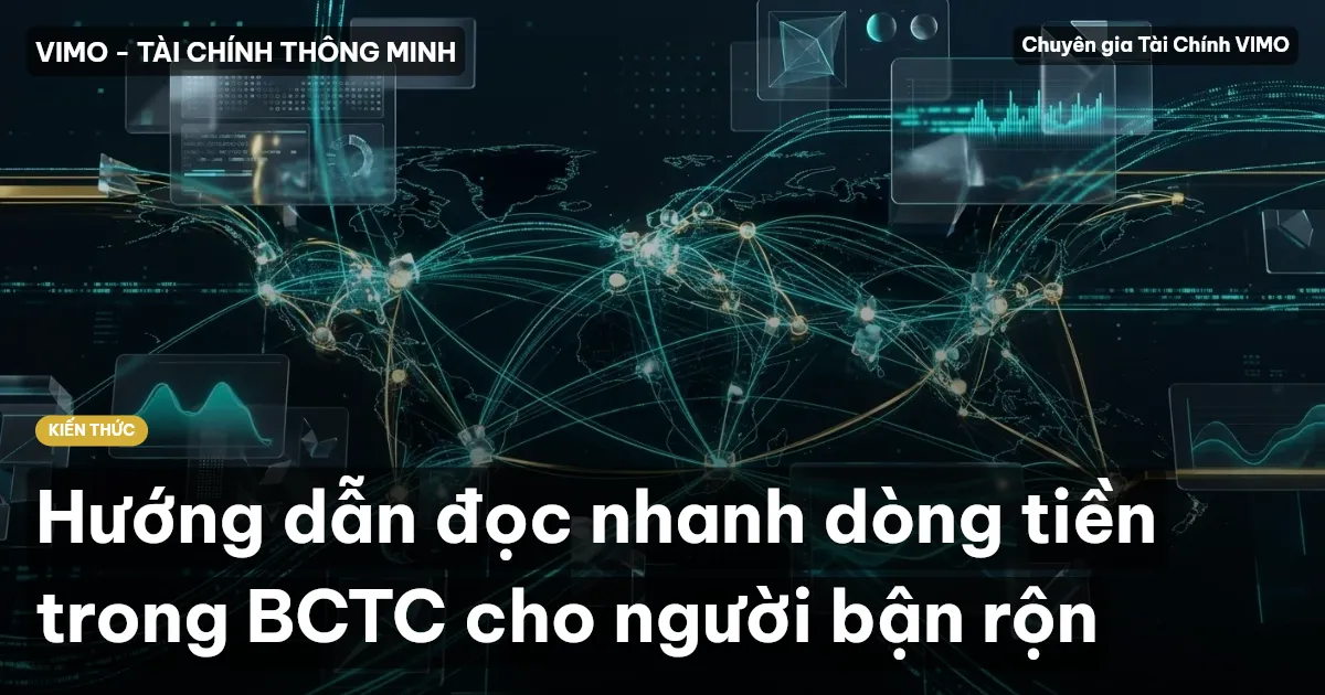 Hướng dẫn đọc nhanh dòng tiền trong BCTC cho người bận rộn