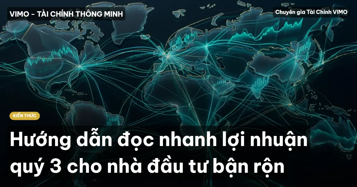 Hướng dẫn đọc nhanh lợi nhuận quý 3 cho nhà đầu tư bận rộn