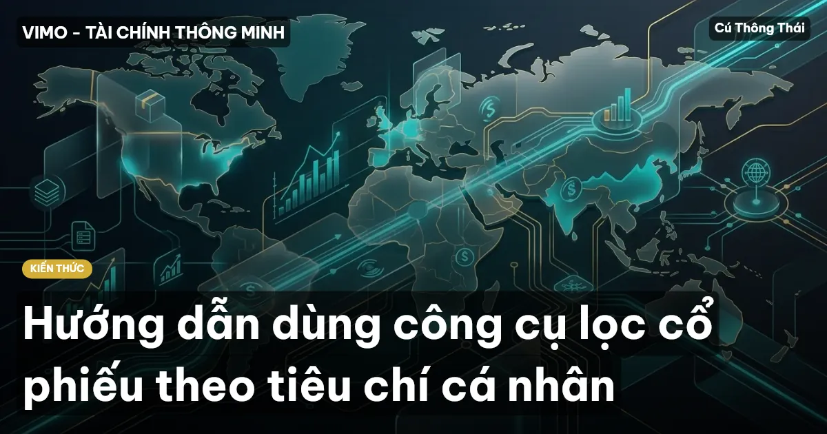 Hướng dẫn dùng công cụ lọc cổ phiếu theo tiêu chí cá nhân