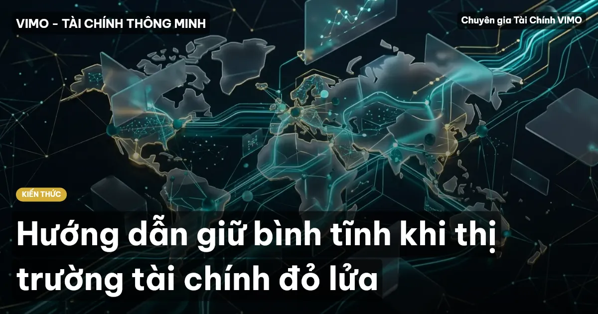 Hướng dẫn giữ bình tĩnh khi thị trường tài chính đỏ lửa