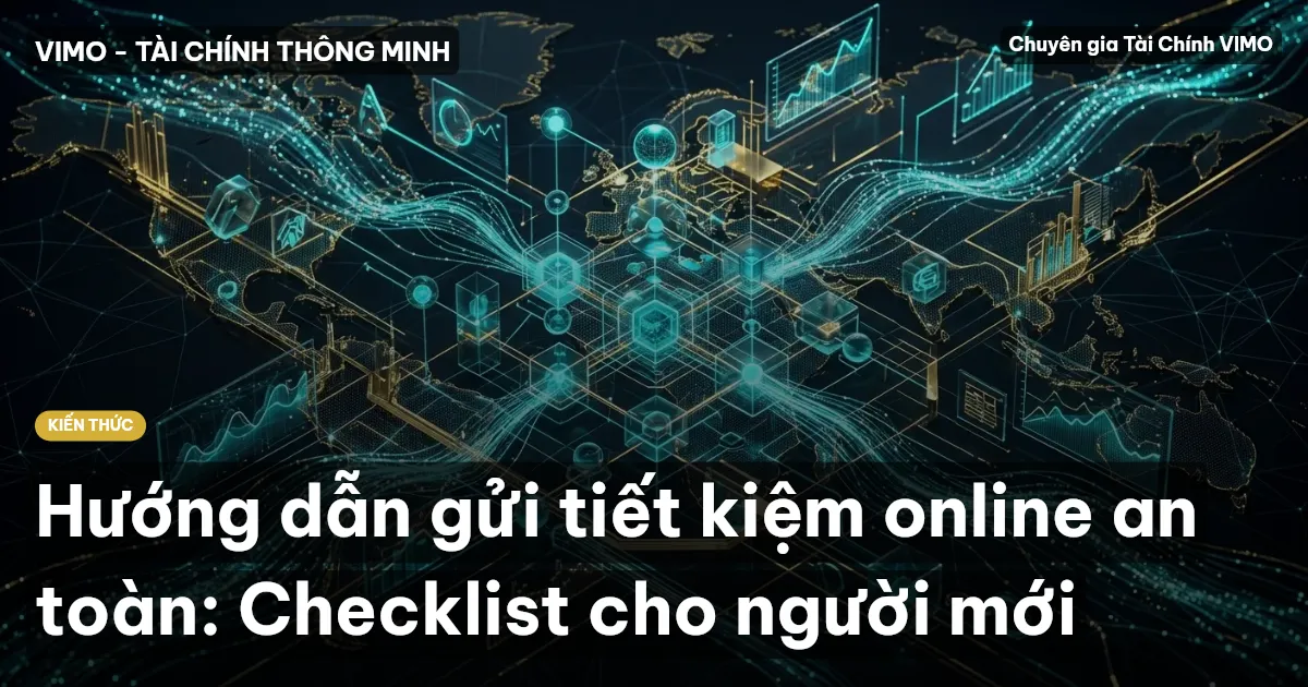 Hướng dẫn gửi tiết kiệm online an toàn: Checklist cho người mới