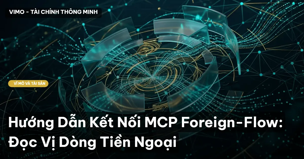 Hướng Dẫn Kết Nối MCP Foreign-Flow: Đọc Vị Dòng Tiền Ngoại
