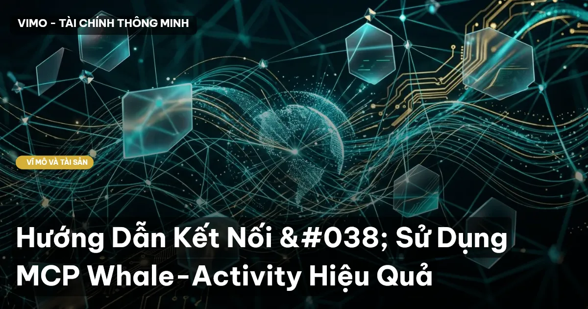 Hướng Dẫn Kết Nối & Sử Dụng MCP Whale-Activity Hiệu Quả